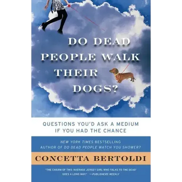 Do Dead People Walk Their Dogs?: Questions You'd Ask a Medium If You Had the Chance