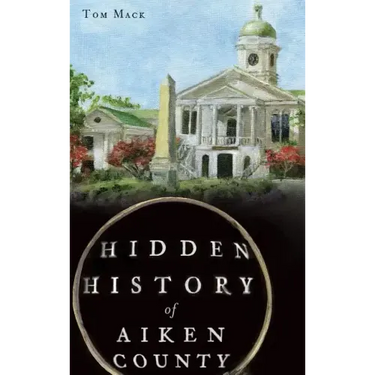 Hidden History of Aiken County