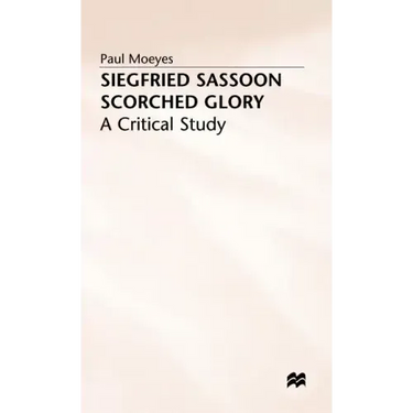 Siegfried Sassoon: Scorched Glory: A Critical Study