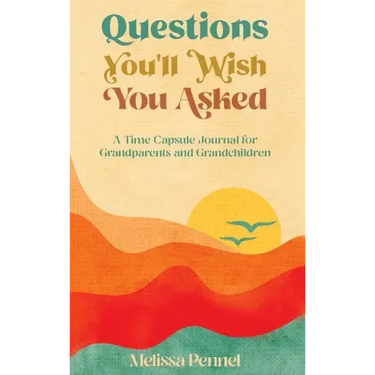 Questions You'll Wish You Asked: A Time Capsule Journal for Grandparents and Grandchildren