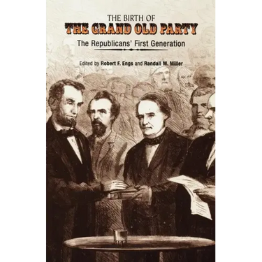 The Birth of the Grand Old Party: The Republicans' First Generation