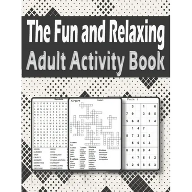The Fun and Relaxing Adult Activity Book: Brain Activity Book For Adults Featuring kriss kross, Word Search, sudoku and more