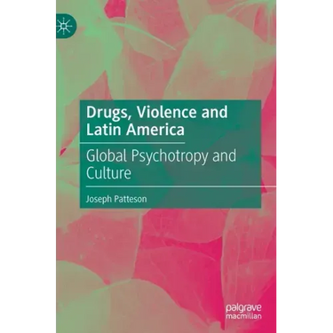 Drugs, Violence and Latin America: Global Psychotropy and Culture