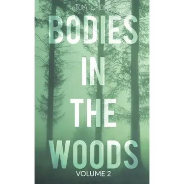 Bodies in the Woods: Unexplained Mysteries, Volume 2