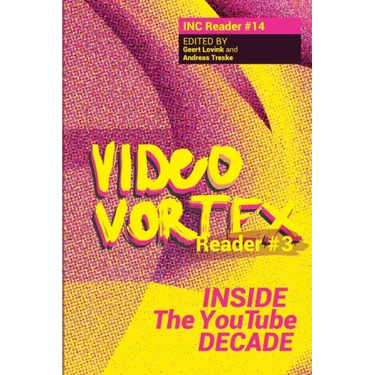 Video Vortex Reader III: Inside the You Tube Decade