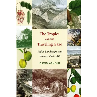 The Tropics and the Traveling Gaze: India, Landscape, and Science, 1800-1856