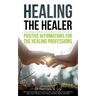 Healing the Healer: Positive Affirmations for the Healing Professions