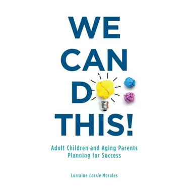We Can Do This!: Adult Children and Aging Parents Planning for Success