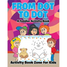 From Dot to Dot: A Toddler Activity Book