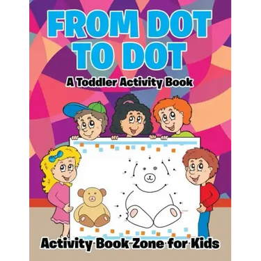 From Dot to Dot: A Toddler Activity Book