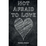 Not Afraid to Love