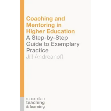 Coaching and Mentoring in Higher Education: A Step-by-Step Guide to Exemplary Practice
