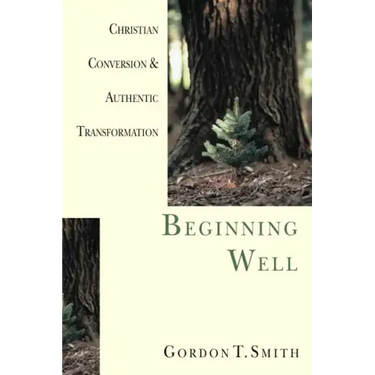 Beginning Well: Christian Conversion & Authentic Transformation