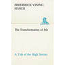 The Transformation of Job A Tale of the High Sierras