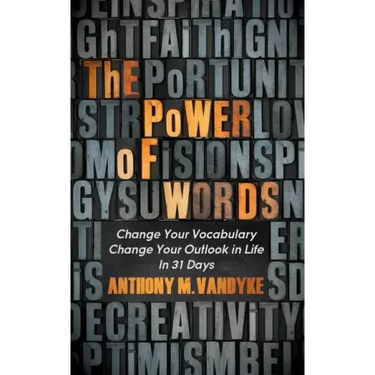 The Power of Words: Change Your Vocabulary Change Your Outlook in Life in 31 Days