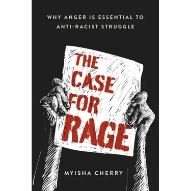 The Case for Rage: Why Anger Is Essential to Anti-Racist Struggle