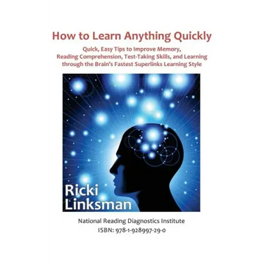 How to Learn Anything Quickly: Quick, Easy Tips to Improve Memory, Reading Comprehension, Test-Taking Skills, and Learning through the Brain's Fastes