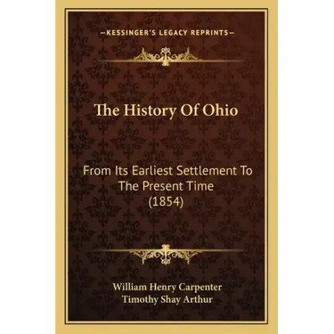 The History Of Ohio: From Its Earliest Settlement To The Present Time (1854)