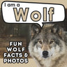 I am a Wolf: A Children's Book with Fun and Educational Animal Facts with Real Photos!