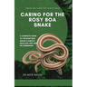 Caring for the Rosy Boa Snake: A Complete Guide to the Rosy Boa Snake's Habitat, Behavior, Diet and Pet Ownership