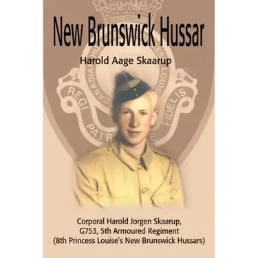 New Brunswick Hussar: Corporal Harold Jorgen Skaarup, G753, 5th Armored Regiment (8th Princess Louise's New Brunswick Hussars)