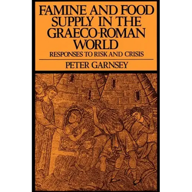 Famine and Food Supply in the Graeco-Roman World: Responses to Risk and Crisis