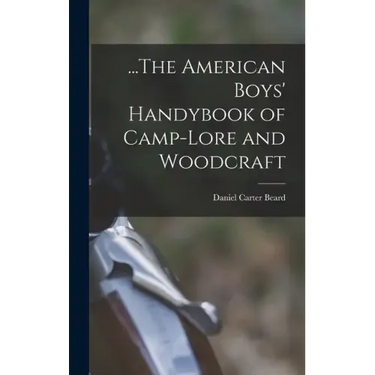 ...The American Boys' Handybook of Camp-Lore and Woodcraft