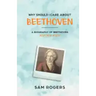 Why Should I Care About Beethoven: A Biography of Ludwig Van Beethoven Just For Kids!