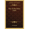 How To Play Better Chess