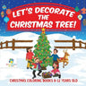 Let's Decorate the Christmas Tree! Christmas Coloring Books 8-12 Years Old
