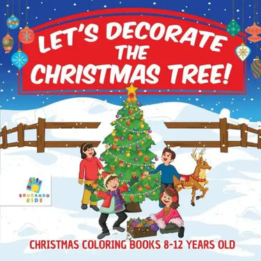Let's Decorate the Christmas Tree! Christmas Coloring Books 8-12 Years Old