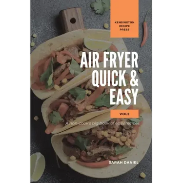 Air Fryer Quick and Easy Vol.2: A non-cook's big book of easy recipes