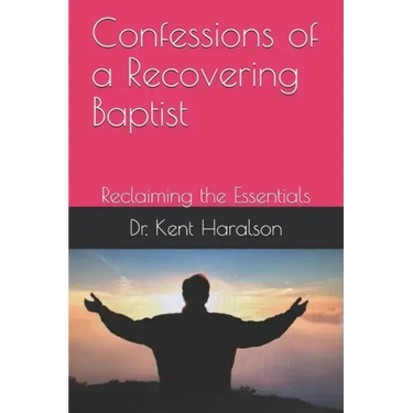 Confessions of a Recovering Baptist: Reclaiming the Essentials
