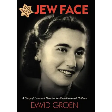 Jew Face: A Story of Love and Heroism in Nazi-Occupied Holland