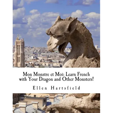 Mon Monstre et Moi: Learn French with Your Dragon and Other Monsters!