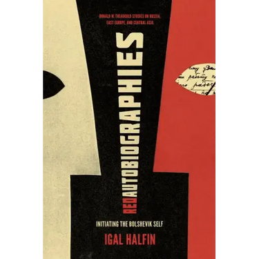 Red Autobiographies: Initiating the Bolshevik Self