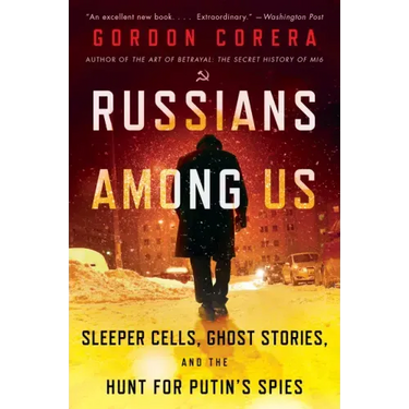 Russians Among Us: Sleeper Cells, Ghost Stories, and the Hunt for Putin's Spies