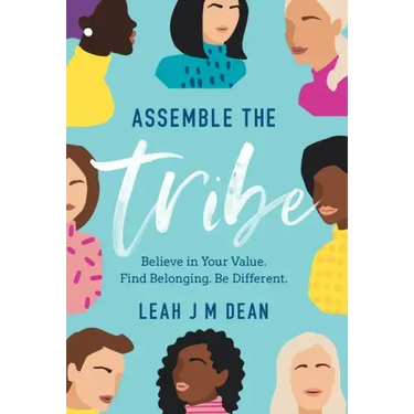 Assemble the Tribe: Believe in Your Value. Find Belonging. Be Different.