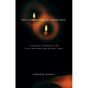 The Treasures of Darkness: A Spiritual Companion for Life's Watching and Waiting Times