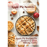 Apple Pie Secrets: Apple Pie Recipes To Switch Up Your Baking Game: Unique Apple Pie Recipe