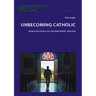 Unbecoming Catholic: Being Religious in Contemporary Ireland