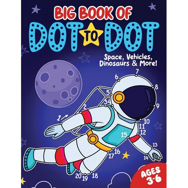 Big Book of Dot to Dot: Space, Vehicles, Dinosaurs & More: Ages 3-6