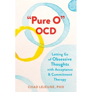 Pure O Ocd: Letting Go of Obsessive Thoughts with Acceptance and Commitment Therapy
