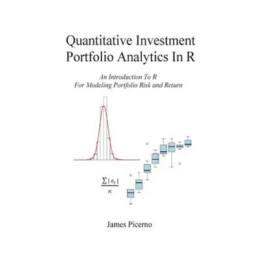 Quantitative Investment Portfolio Analytics In R: An Introduction To R For Modeling Portfolio Risk and Return