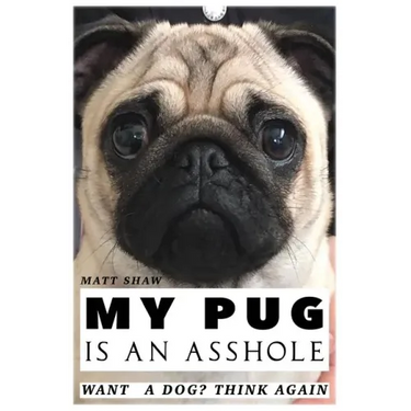 My Pug is an Asshole