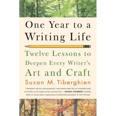One Year to a Writing Life: Twelve Lessons to Deepen Every Writer's Art and Craft