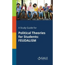 A Study Guide for Political Theories for Students: Feudalism