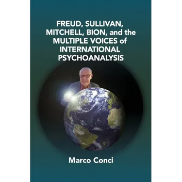 Freud, Sullivan, Mitchell, Bion, And The Multiple Voices Of International Psychoanalysis