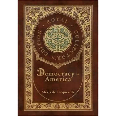 Democracy in America (Royal Collector's Edition) (Annotated) (Case Laminate Hardcover with Jacket)