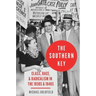 Southern Key: Class, Race, and Radicalism in the 1930s and 1940s